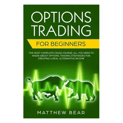 "Options Trading for Beginners: The Most Complete Crash Course; All You Need to Know About Optio