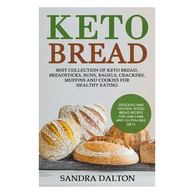 "Keto Bread: Delicious and Kitchen-Tested Bread Recipes for Low-Carb and Gluten-Free Diets. Best