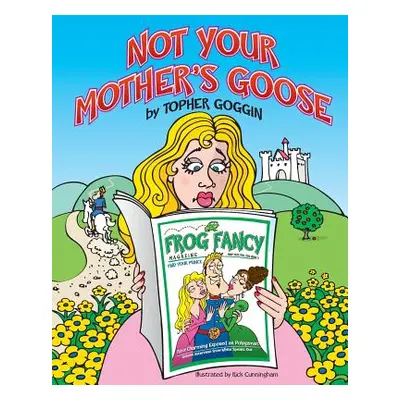 "Not Your Mother's Goose" - "" ("Goggin Topher")