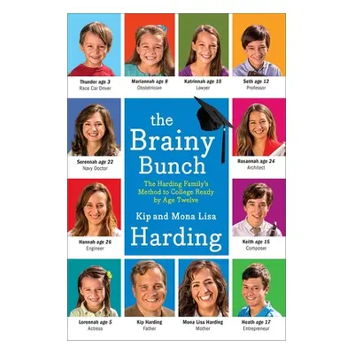 "The Brainy Bunch: The Harding Family's Method to College Ready by Age Twelve" - "" ("Harding Ki