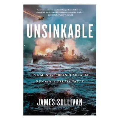 "Unsinkable: Five Men and the Indomitable Run of the USS Plunkett" - "" ("Sullivan James")