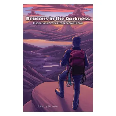 "Beacons in the Darkness: Inspirational Stories from People I Know" - "" ("Jordan Bill")