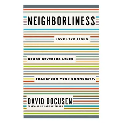 "Neighborliness: Love Like Jesus. Cross Dividing Lines. Transform Your Community." - "" ("Docuse