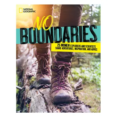 "No Boundaries: 25 Women Explorers and Scientists Share Adventures, Inspiration, and Advice" - "