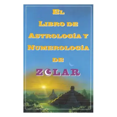 "El Libro de Astrologoa Y Numerologoa de Zolar