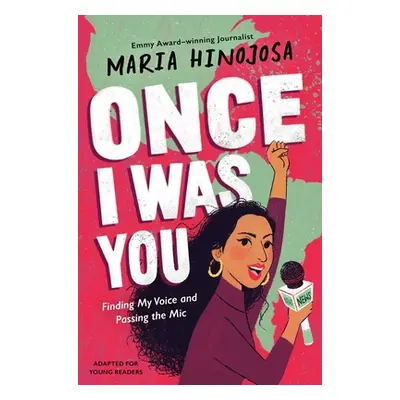 "Once I Was You -- Adapted for Young Readers: Finding My Voice and Passing the Mic" - "" ("Hinoj