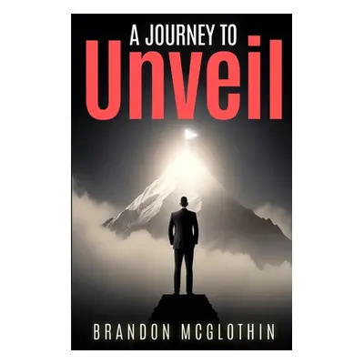 "A Journey To Unveil" - "" ("McGlothin Brandon")