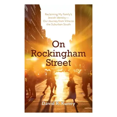 "On Rockingham Street: Reclaiming My Family's Jewish Identity-Our Journey from Vilna to the Subu