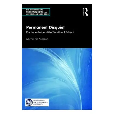 "Permanent Disquiet: Psychoanalysis and the Transitional Subject" - "" ("De M'Uzan Michel")