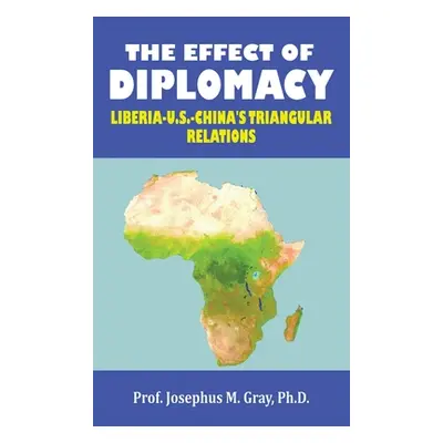 "The Effect of Diplomacy: Liberia, Us, China's Triangular Relations" - "" ("Gray Prof Josephus M