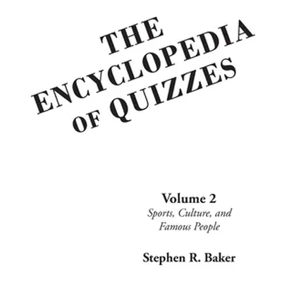 "The Encyclopedia of Quizzes: Volume 2: Sports, Culture, and Famous People" - "" ("Baker Stephen