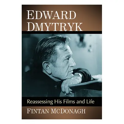 "Edward Dmytryk: Reassessing His Films and Life" - "" ("McDonagh Fintan")