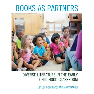 "Books as Partners: Diverse Literature in the Early Childhood Classroom" - "" ("Colabucci Lesley