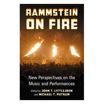 "Rammstein on Fire: New Perspectives on the Music and Performances" - "" ("Littlejohn John T.")