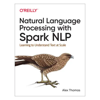 "Natural Language Processing with Spark Nlp: Learning to Understand Text at Scale" - "" ("Thomas