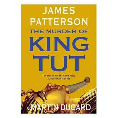 "The Murder of King Tut: The Plot to Kill the Child King - A Nonfiction Thriller" - "" ("Patters