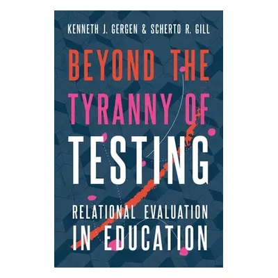 "Beyond the Tyranny of Testing: Relational Evaluation in Education" - "" ("Gergen Kenneth J.")