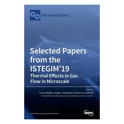 "Selected Papers from the ISTEGIM'19: Thermal Effects in Gas flow in Microscale" - "" ("Baldas L