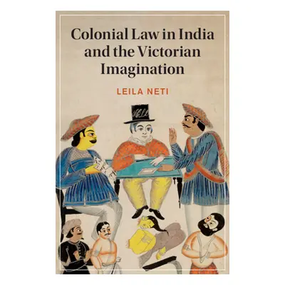 "Colonial Law in India and the Victorian Imagination" - "" ("Neti Leila")