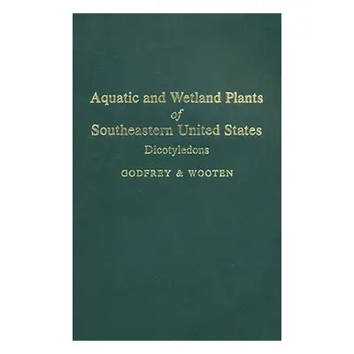 "Aquatic and Wetland Plants of Southeastern United States: Dicotyledons" - "" ("Wooten Jean W.")