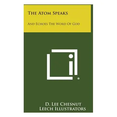 "The Atom Speaks: And Echoes The Word Of God" - "" ("Chesnut D. Lee")