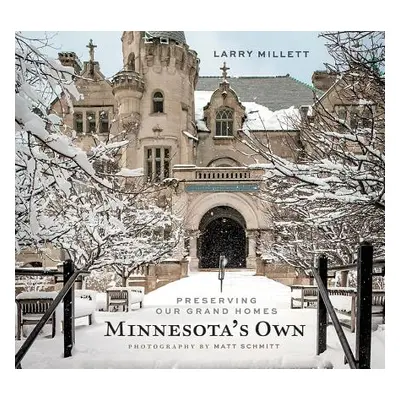 "Minnesota's Own: Preserving Our Grand Homes" - "" ("Millett Larry")