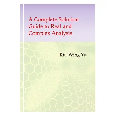 "A Complete Solution Guide to Real and Complex Analysis" - "" ("Yu Kit-Wing")