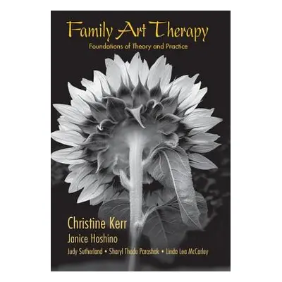 "Family Art Therapy: Foundations of Theory and Practice" - "" ("Kerr Christine")