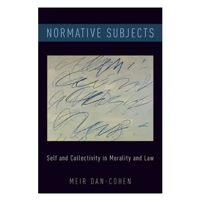 "Normative Subjects: Self and Collectivity in Morality and Law" - "" ("Dan-Cohen Meir")