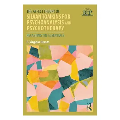 "The Affect Theory of Silvan Tomkins for Psychoanalysis and Psychotherapy: Recasting the Essenti