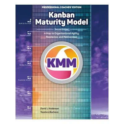 "Kanban Maturity Model: A Map to Organizational Agility, Resilience, and Reinvention" - "" ("And