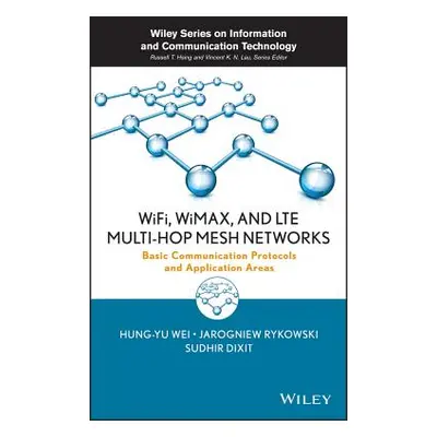 "Wifi, Wimax, and Lte Multi-Hop Mesh Networks: Basic Communication Protocols and Application Are