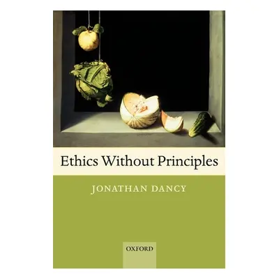 "Ethics Without Principles" - "" ("Dancy Jonathan")