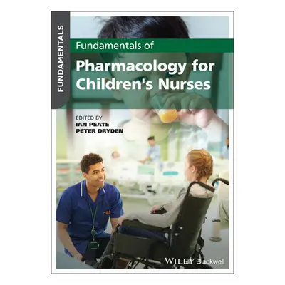 "Fundamentals of Pharmacology for Children's Nurses" - "" ("Peate Ian")