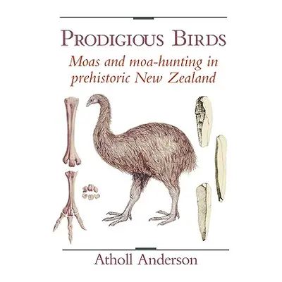 "Prodigious Birds: Moas and Moa-Hunting in New Zealand" - "" ("Anderson Atholl")