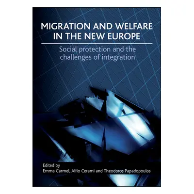 "Migration and Welfare in the New Europe: Social Protection and the Challenges of Integration" -