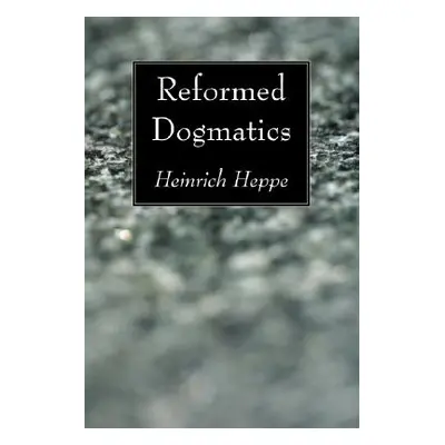 "Reformed Dogmatics" - "" ("Heppe Heinrich")