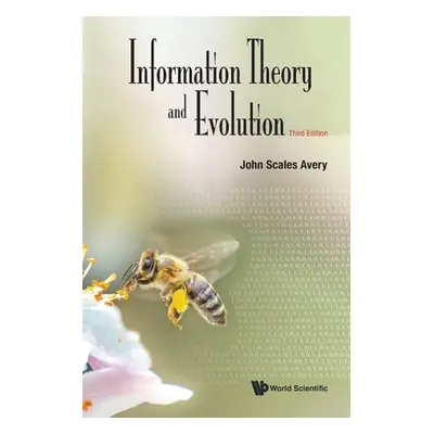 "Information Theory and Evolution (Third Edition)" - "" ("Avery John Scales")