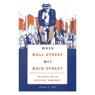 "When Wall Street Met Main Street: The Quest for an Investors' Democracy" - "" ("Ott Julia C.")