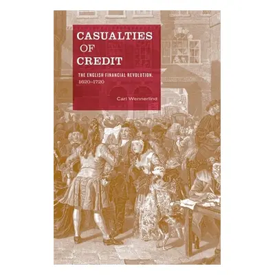 "Casualties of Credit: The English Financial Revolution, 1620-1720" - "" ("Wennerlind")