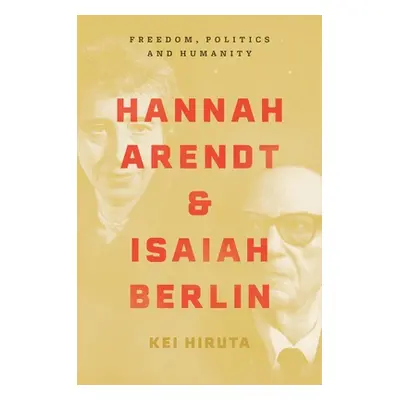 "Hannah Arendt and Isaiah Berlin: Freedom, Politics and Humanity" - "" ("Hiruta Kei")