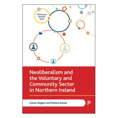 "Neoliberalism and the Voluntary and Community Sector in Northern Ireland" - "" ("Hughes Ciaran"