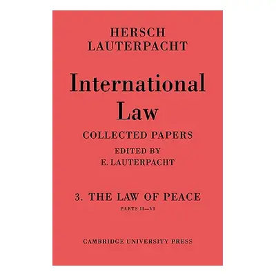 "International Law: Volume 3, Part 2-6: The Law of Peace, Parts II-VI" - "" ("Lauterpacht Hersch