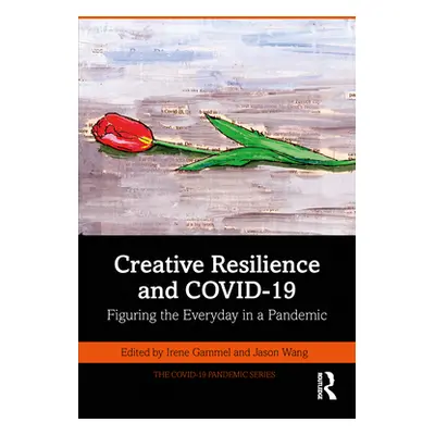 "Creative Resilience and Covid-19: Figuring the Everyday in a Pandemic" - "" ("Gammel Irene")