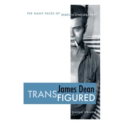 "James Dean Transfigured: The Many Faces of Rebel Iconography" - "" ("Springer Claudia")