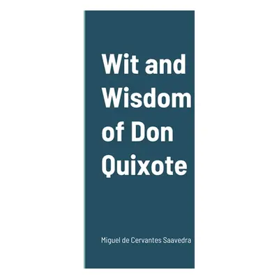 "Wit and Wisdom of Don Quixote" - "" ("De Cervantes Saavedra Miguel")