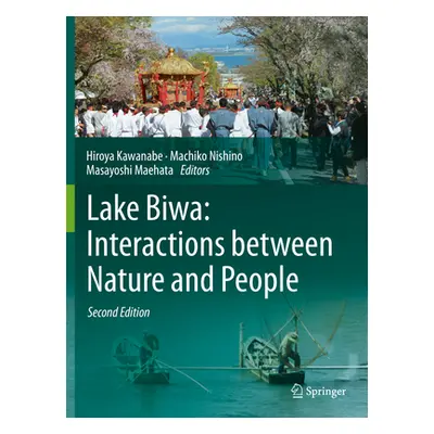 "Lake Biwa: Interactions Between Nature and People: Second Edition" - "" ("Kawanabe Hiroya")