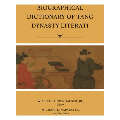 "Biographical Dictionary of Tang Dynasty Literati" - "" ("Nienhauser William H.")