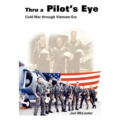 "Thru a Pilot's Eye: Cold War Through Vietnam Era" - "" ("McLester Jud")