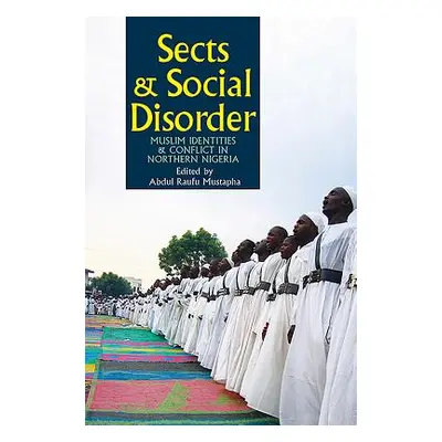 "Sects & Social Disorder: Muslim Identities & Conflict in Northern Nigeria" - "" ("Mustapha Abdu